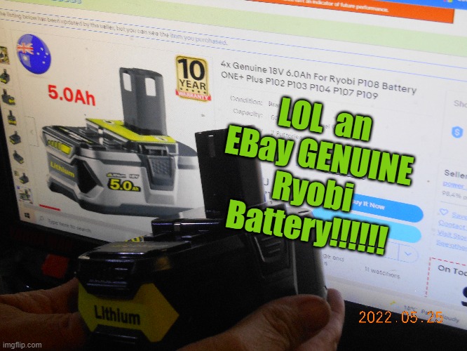 EBay genuine battery | LOL  an EBay GENUINE Ryobi Battery!!!!!! YARRA MAN | image tagged in chinese crap,con,deception | made w/ Imgflip meme maker