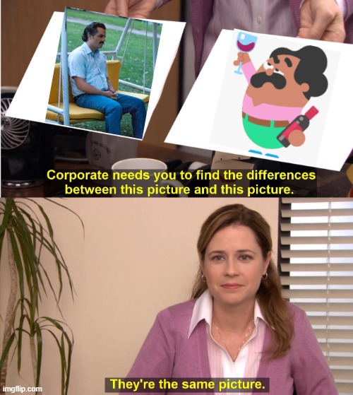 Bruh duolingo | image tagged in memes,they're the same picture,duolingo,pablo escobar | made w/ Imgflip meme maker