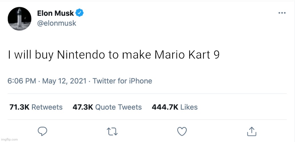 many have wanted Mario Kart 9 so here | I will buy Nintendo to make Mario Kart 9 | image tagged in memes,elon musk blank tweet,nintendo,mario kart,thats what heroes do | made w/ Imgflip meme maker