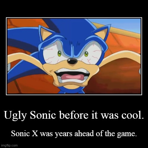 The OG ugly Sonic | Ugly Sonic before it was cool. | Sonic X was years ahead of the game. | image tagged in funny,demotivationals,sonic the hedgehog,sonic,chip and dale,sega | made w/ Imgflip demotivational maker
