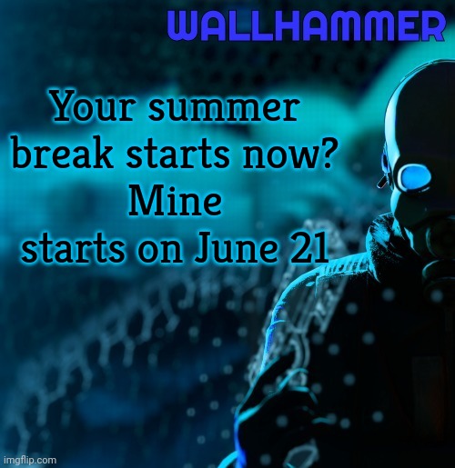 Announcement | Your summer break starts now?
Mine starts on June 21 | image tagged in announcement | made w/ Imgflip meme maker