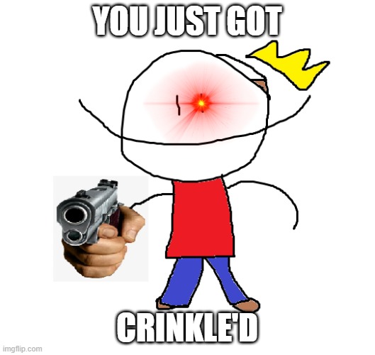 you just got crinkle'd | YOU JUST GOT; CRINKLE'D | image tagged in you just got vectored | made w/ Imgflip meme maker
