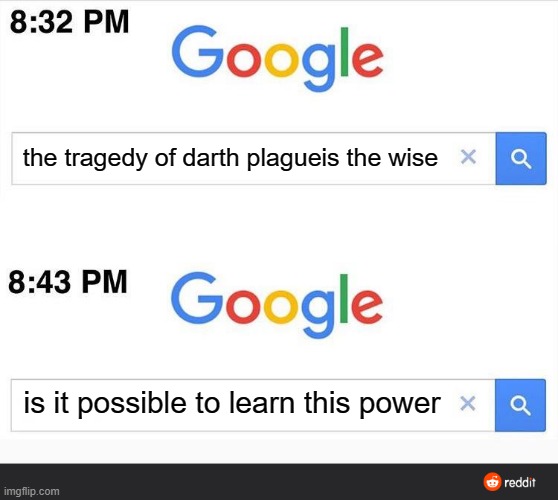 8:32 google search | the tragedy of darth plagueis the wise; is it possible to learn this power | image tagged in 8 32 google search | made w/ Imgflip meme maker