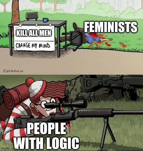 actually why is this a trend | FEMINISTS; KILL ALL MEN; PEOPLE WITH LOGIC | image tagged in waldo snipes change my mind guy | made w/ Imgflip meme maker