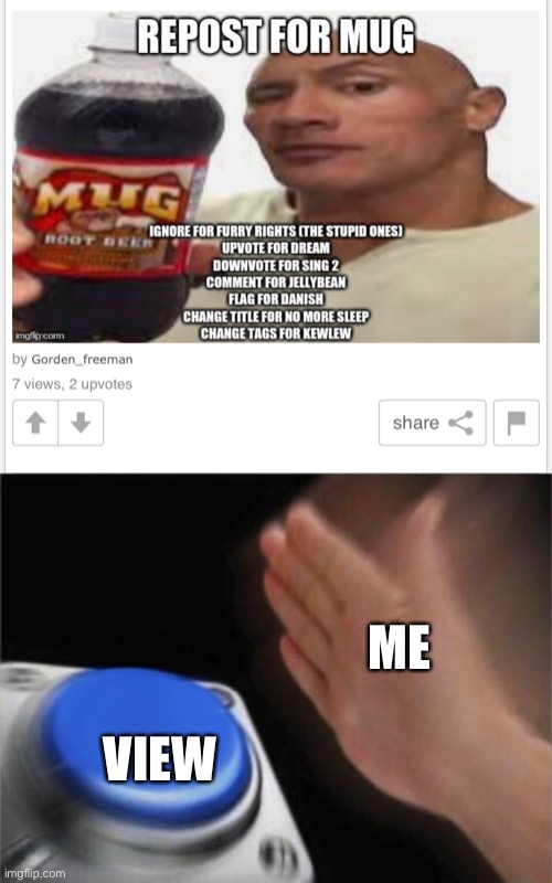 ME; VIEW | image tagged in memes,blank nut button | made w/ Imgflip meme maker