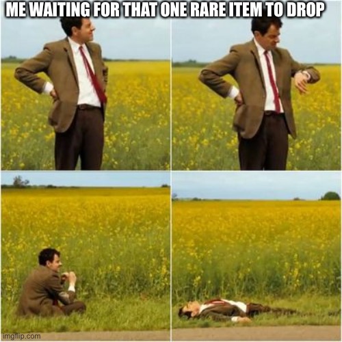 We love that 0.01 chance | ME WAITING FOR THAT ONE RARE ITEM TO DROP | image tagged in mr bean waiting for bus,grinding | made w/ Imgflip meme maker