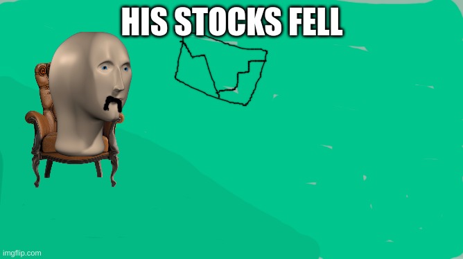 sad | HIS STOCKS FELL | image tagged in stonks man sad | made w/ Imgflip meme maker