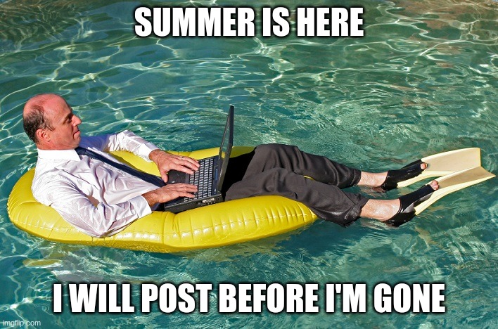 john | SUMMER IS HERE; I WILL POST BEFORE I'M GONE | made w/ Imgflip meme maker