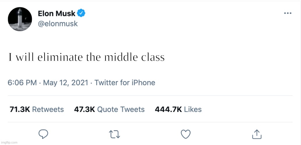 Elon Dusts | I will eliminate the middle class | image tagged in elon musk blank tweet | made w/ Imgflip meme maker