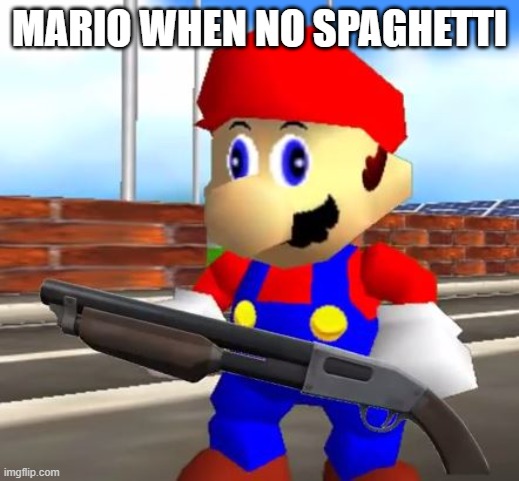 SMG4 Shotgun Mario | MARIO WHEN NO SPAGHETTI | image tagged in smg4 shotgun mario | made w/ Imgflip meme maker