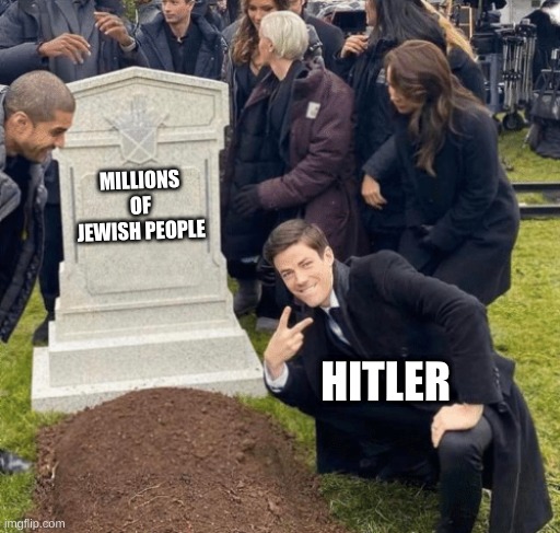 Grant Gustin over grave | MILLIONS OF JEWISH PEOPLE; HITLER | image tagged in grant gustin over grave | made w/ Imgflip meme maker