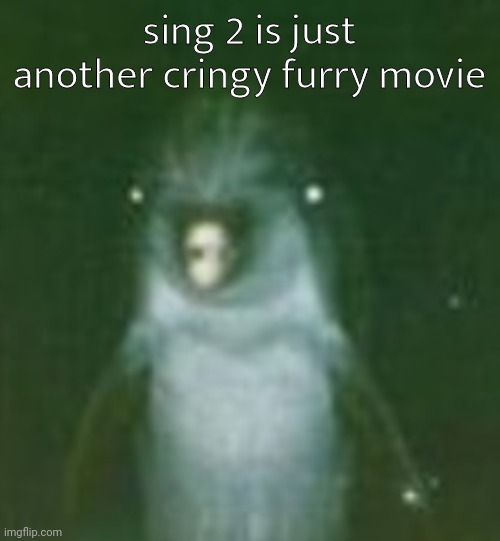 he | sing 2 is just another cringy furry movie | image tagged in he | made w/ Imgflip meme maker