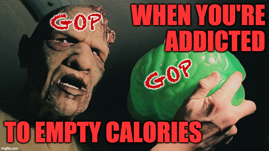 WHEN YOU'RE ADDICTED TO EMPTY CALORIES GOP GOP | made w/ Imgflip meme maker