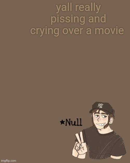 . | yall really pissing and crying over a movie | made w/ Imgflip meme maker