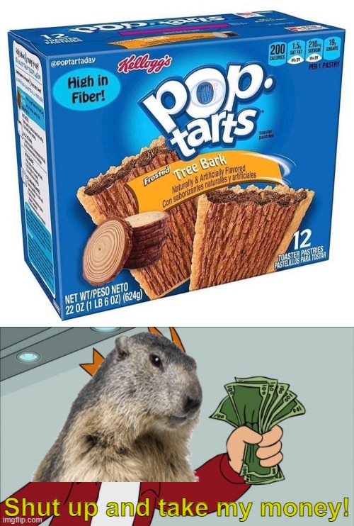 This "wood" work with woodchucks, too. *BADUM TSSSS* | Shut up and take my money! | image tagged in memes,shut up and take my money fry,beavers,poptart | made w/ Imgflip meme maker