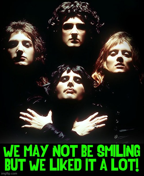 WE MAY NOT BE SMILING BUT WE LIKED IT A LOT! | made w/ Imgflip meme maker