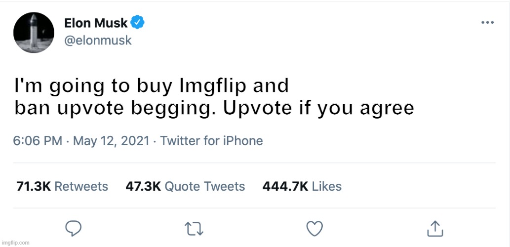 totally legit tweet |  I'm going to buy Imgflip and ban upvote begging. Upvote if you agree | image tagged in elon musk blank tweet,memes,funny,funny memes,elon musk | made w/ Imgflip meme maker