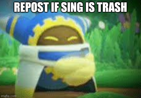pee | REPOST IF SING IS TRASH | image tagged in magalor clapping | made w/ Imgflip meme maker