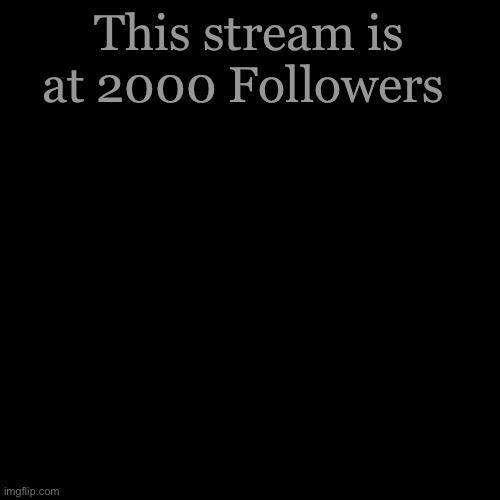 ??? | This stream is at 2000 Followers | image tagged in memes,blank transparent square | made w/ Imgflip meme maker