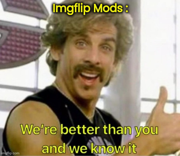 Imgflip Mods : | made w/ Imgflip meme maker