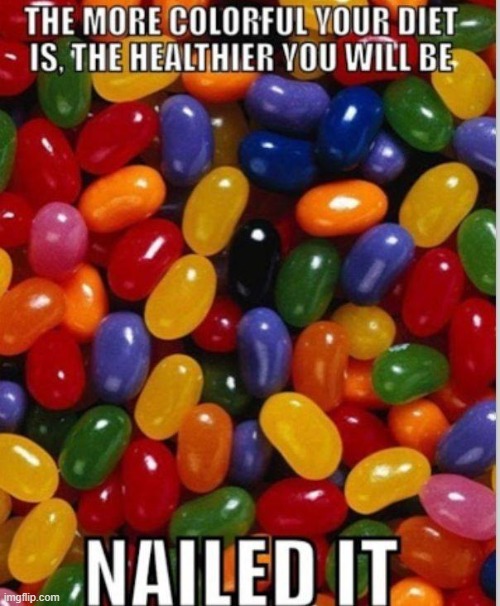 With the Jelly Bean Diet you will be very happy... for awhile | image tagged in vince vance,eating healthy,healthy diet,memes,jelly beans,colorful | made w/ Imgflip meme maker