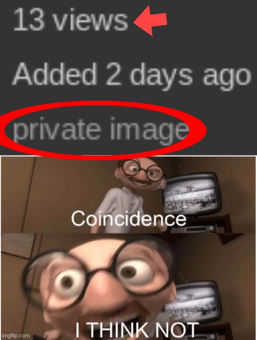 Is it being seen or not seen like what the heck is going on | image tagged in coincidence i think not,memes | made w/ Imgflip meme maker