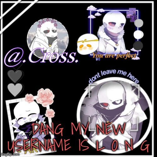 xunnn | DANG MY NEW USERNAME IS L O N G | image tagged in xunnn | made w/ Imgflip meme maker