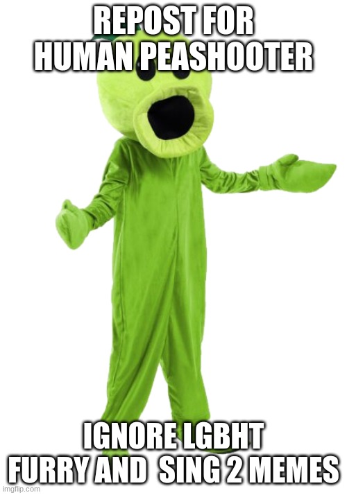 Cursed Peashooter | REPOST FOR HUMAN PEASHOOTER; IGNORE LGBHT FURRY AND  SING 2 MEMES | image tagged in cursed peashooter | made w/ Imgflip meme maker