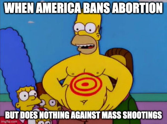 Desperate times make for desperate decisions | WHEN AMERICA BANS ABORTION; BUT DOES NOTHING AGAINST MASS SHOOTINGS | image tagged in dark humor,target practice | made w/ Imgflip meme maker