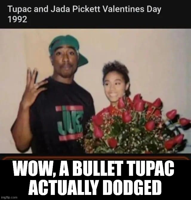 WOW, A BULLET TUPAC 
ACTUALLY DODGED | image tagged in dark humor | made w/ Imgflip meme maker