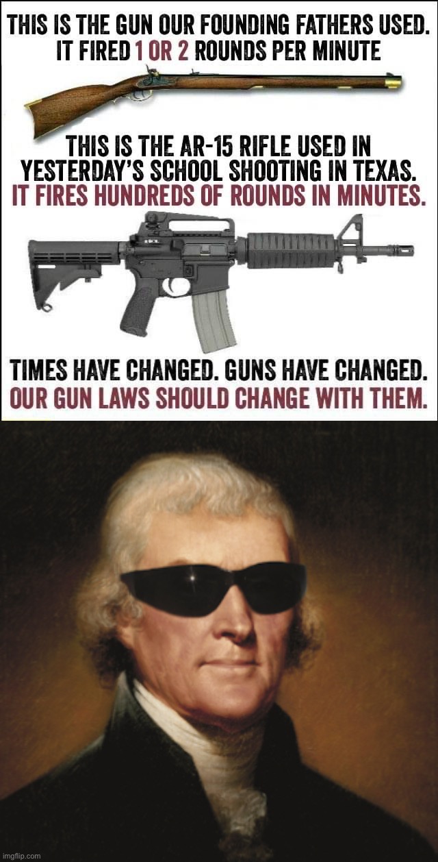 image tagged in guns have changed,thomas jefferson | made w/ Imgflip meme maker