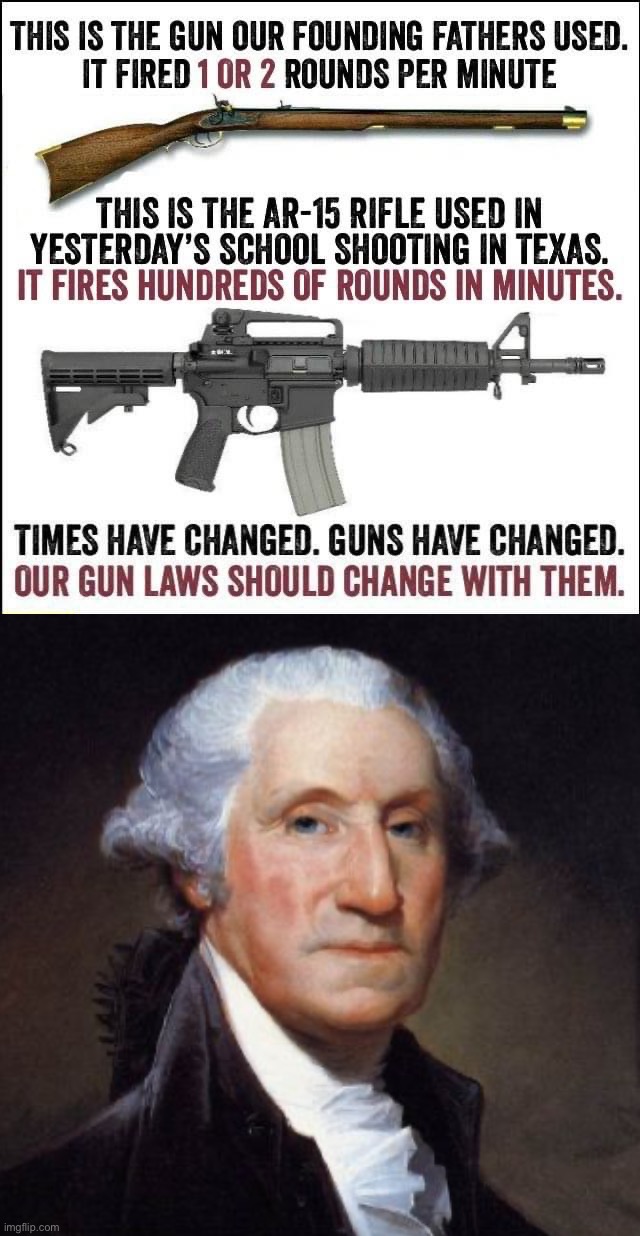 George Washington wants to know why our views on this are frozen in the 1780s [stare of disapproval] | image tagged in guns have changed,memes,george washington,founding fathers,gun laws,guns | made w/ Imgflip meme maker