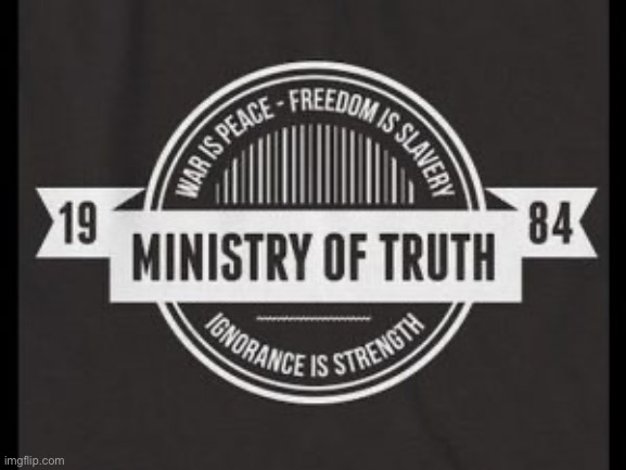Orwell's Ministry of Truth | image tagged in orwell's ministry of truth | made w/ Imgflip meme maker