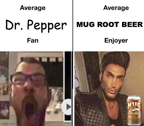 Average Dr. Pepper vs Mug Enjoyer | MUG ROOT BEER; Dr. Pepper | image tagged in average fan vs average enjoyer | made w/ Imgflip meme maker