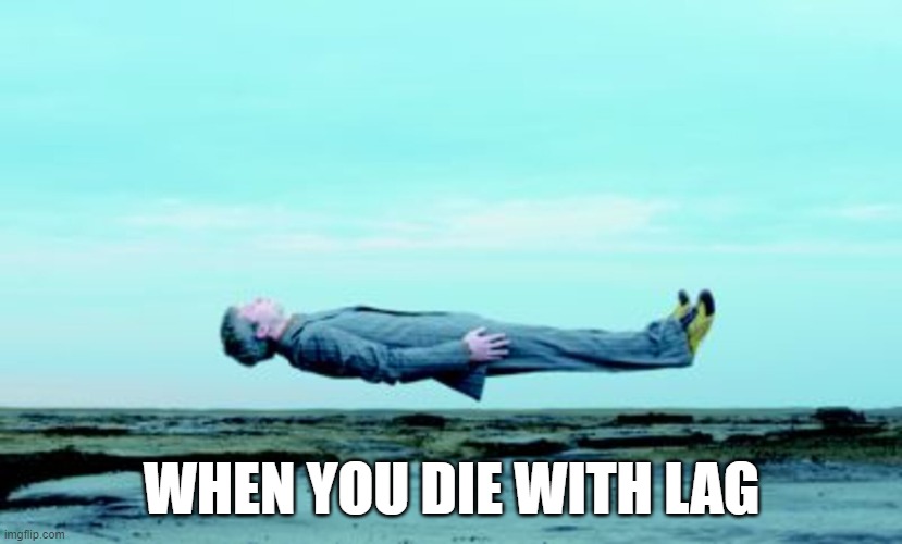 WHEN YOU DIE WITH LAG | made w/ Imgflip meme maker
