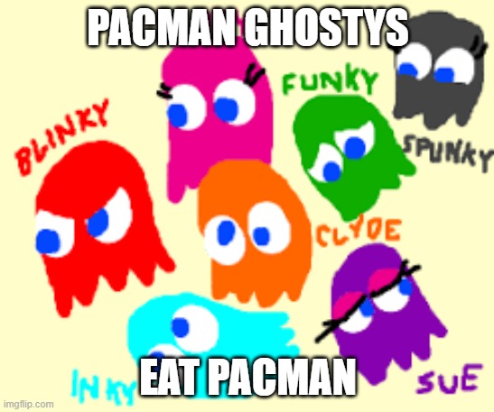 PacMan ghosts-Drawception | PACMAN GHOSTYS; EAT PACMAN | image tagged in pacman ghosts | made w/ Imgflip meme maker