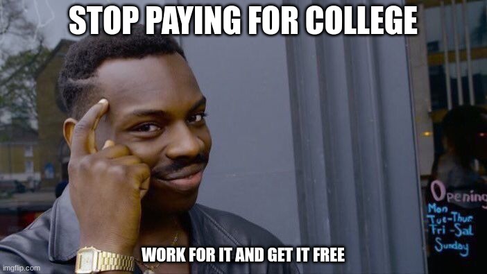 Roll Safe Think About It | STOP PAYING FOR COLLEGE; WORK FOR IT AND GET IT FREE | image tagged in memes,roll safe think about it | made w/ Imgflip meme maker