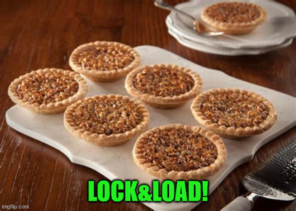 lock & load |  LOCK&LOAD! | image tagged in pieranoia,pies,donald trump,maga | made w/ Imgflip meme maker