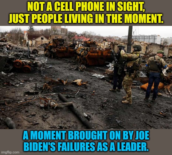 The Ukrainian debacle is Biden and his supporters fault | NOT A CELL PHONE IN SIGHT, JUST PEOPLE LIVING IN THE MOMENT. A MOMENT BROUGHT ON BY JOE BIDEN'S FAILURES AS A LEADER. | image tagged in ukrainian lives matter,ukraine,ww3 | made w/ Imgflip meme maker