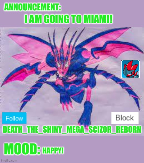 Miami ho! | I AM GOING TO MIAMI! HAPPY! | image tagged in death_the_shiny_mega_scizor_reborn eternather announcement | made w/ Imgflip meme maker