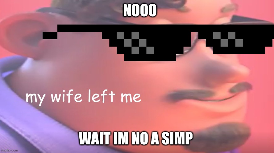 noo |  NOOO; WAIT IM NO A SIMP | image tagged in yes | made w/ Imgflip meme maker