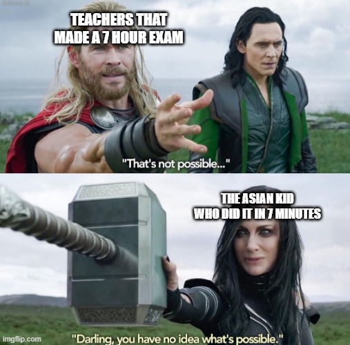 That’s not possible! | TEACHERS THAT MADE A 7 HOUR EXAM; THE ASIAN KID WHO DID IT IN 7 MINUTES | image tagged in that s not possible | made w/ Imgflip meme maker