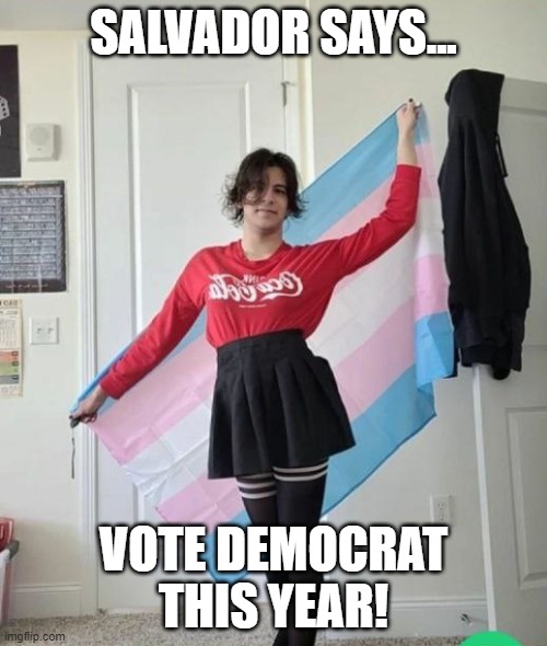 This explains soooooo much. | SALVADOR SAYS... VOTE DEMOCRAT THIS YEAR! | image tagged in salvador ramos,democrats,school shooter,memes | made w/ Imgflip meme maker