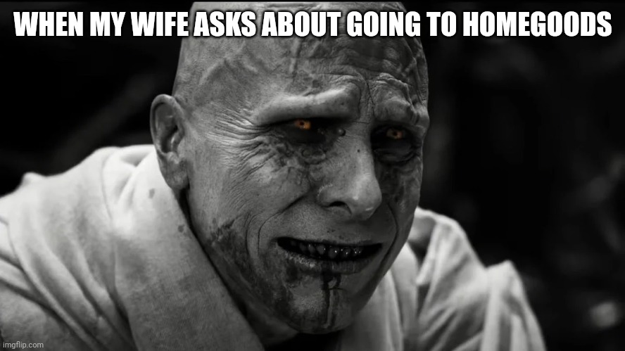 HomeGoods Yay | WHEN MY WIFE ASKS ABOUT GOING TO HOMEGOODS | image tagged in wife,dad,joe biden,thor,marvel | made w/ Imgflip meme maker