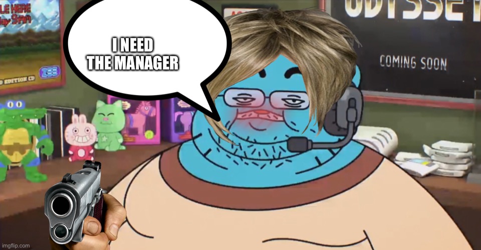 Big boy Karen | I NEED THE MANAGER | image tagged in discord moderator | made w/ Imgflip meme maker