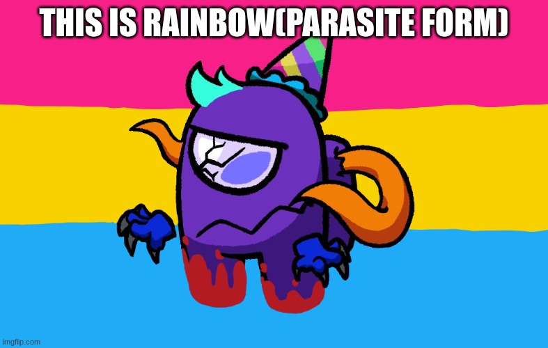 MEH |  THIS IS RAINBOW(PARASITE FORM) | image tagged in stop reading the tags | made w/ Imgflip meme maker
