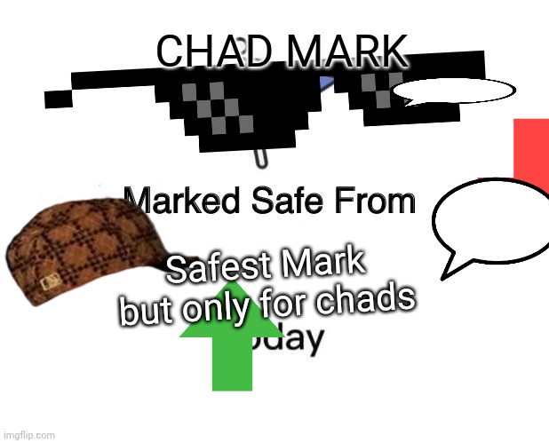 Marked Safe From | CHAD MARK; Safest Mark but only for chads | image tagged in memes,marked safe from | made w/ Imgflip meme maker