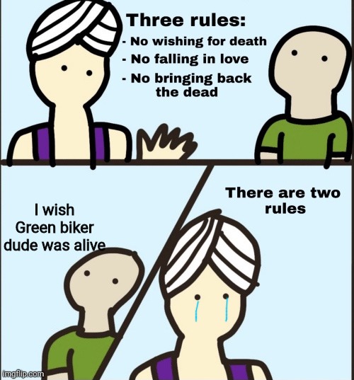 RIP Green biker dude | I wish Green biker dude was alive | image tagged in there are two rules,megaman,megaman x,green biker dude,gbd,funny | made w/ Imgflip meme maker