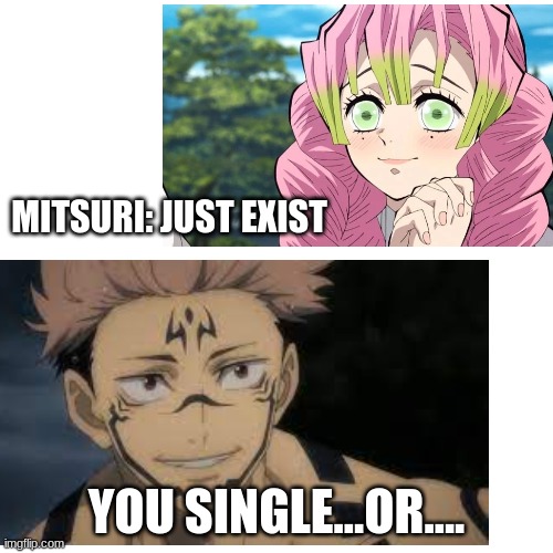 simps and kinnies | MITSURI: JUST EXIST; YOU SINGLE...OR.... | image tagged in anime,asian,fantasy,funny,lol so funny,boys | made w/ Imgflip meme maker