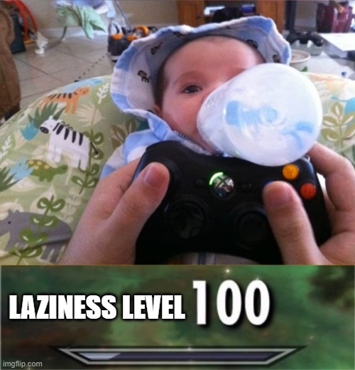 LAZINESS LEVEL | image tagged in level 100 | made w/ Imgflip meme maker
